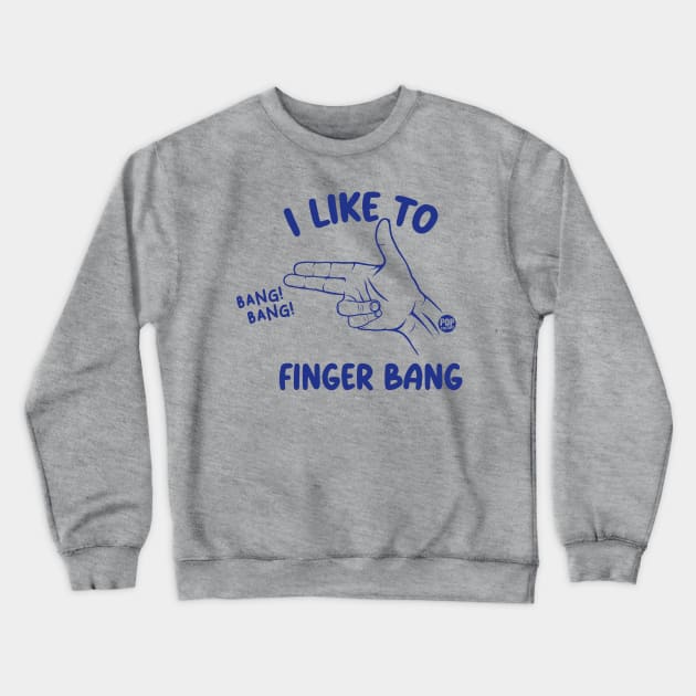 FINGER BANG Crewneck Sweatshirt by toddgoldmanart